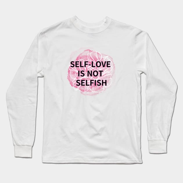 SELF-LOVE IS NOT SELFISH Long Sleeve T-Shirt by zzzozzo